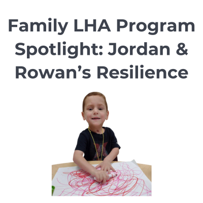 Family LHA Program Spotlight: Jordan and Rowan's Resilience