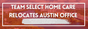 Team Select Moves Offices In Austin Texas, Private duty nursing in austin texas