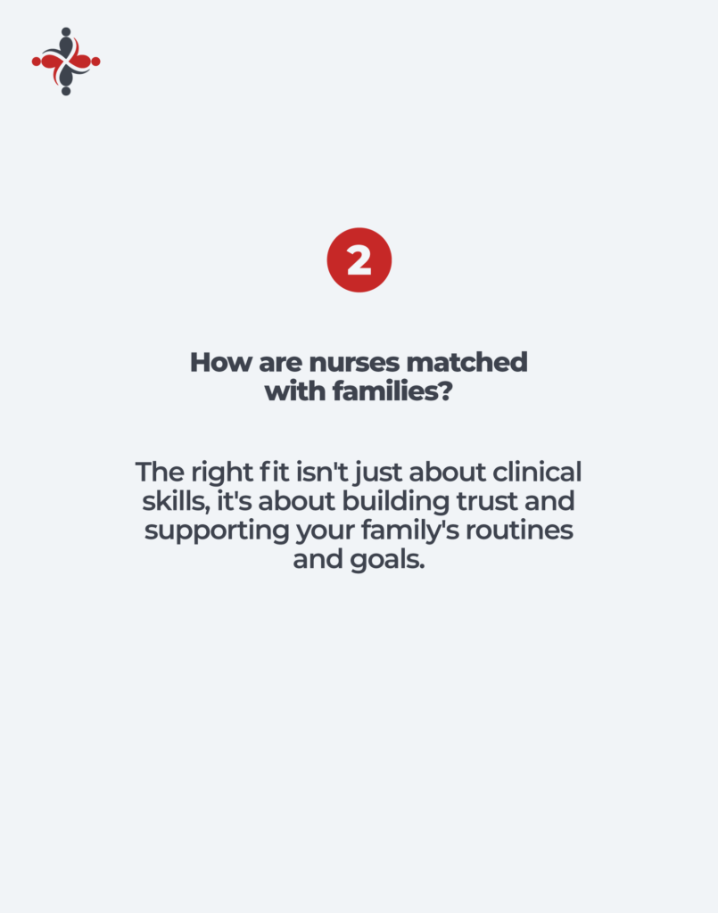 Question about how pediatric home health nurses are matched with families based on clinical skills, trust, routines, goals, and the child’s care needs.