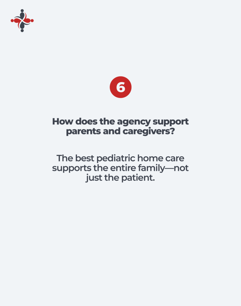 Question about how a pediatric home health care agency supports parents, caregivers, and the entire family during in-home care.