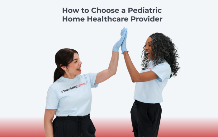 Team Select Home Care Pediatric Home Health Care Guide