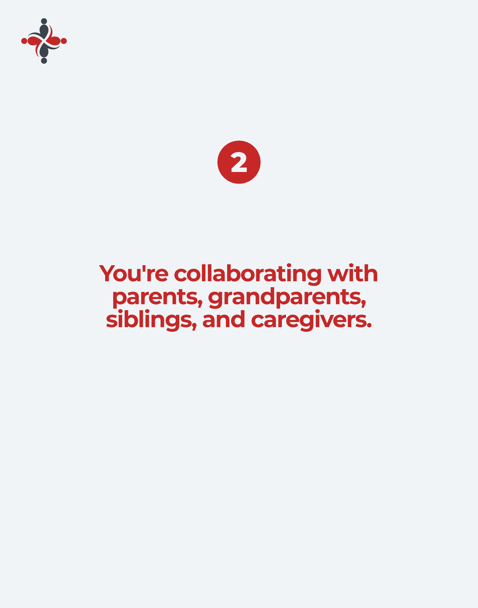 Red circular badge with the number 2 in white on a pale blue background, with bold red text below reading, “You're collaborating with parents, grandparents, siblings, and caregivers.” Top-left decorative logo with red and dark shapes.