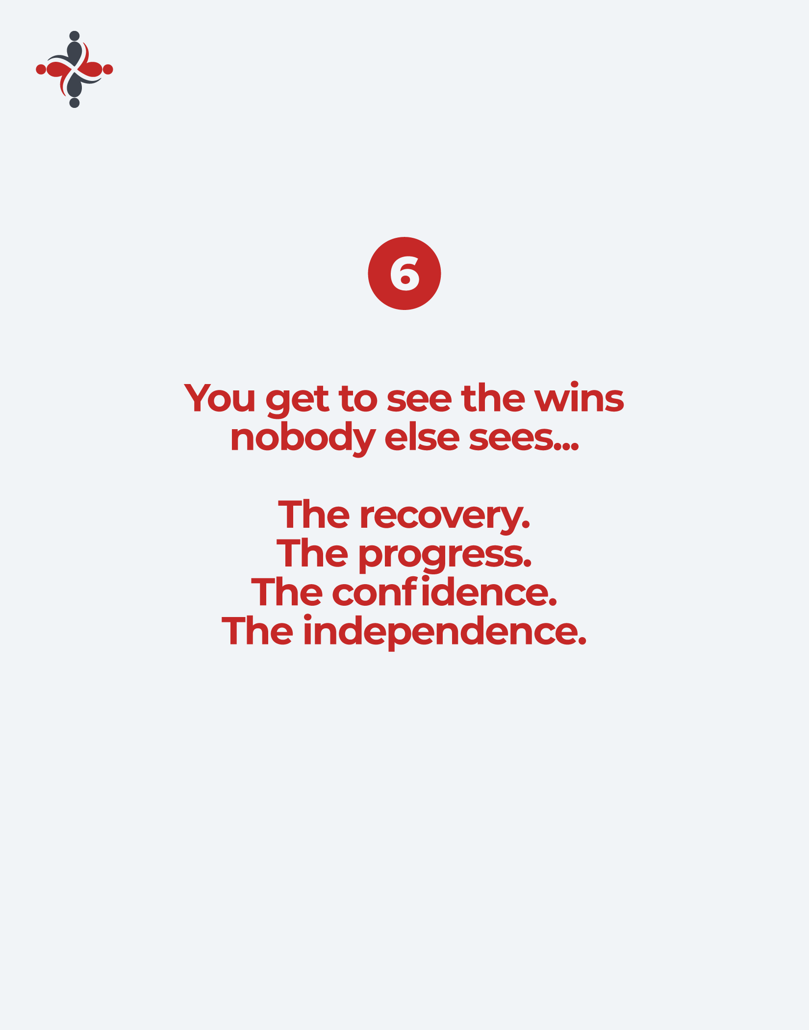 Red circular badge with the number 6 sits above a bold red headline: 'You get to see the wins nobody else sees...'; small decorative logo at top left.
