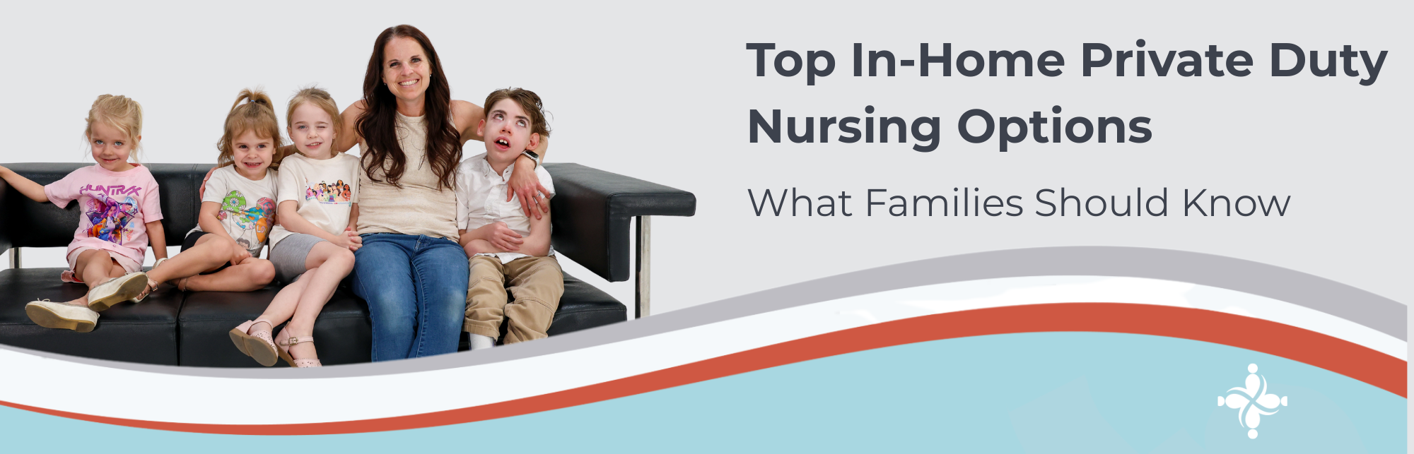 Banner- What parents should look for (1) (1) Banner with a smiling family seated on a black couch on the left and the text 'Top In-Home Private Duty Nursing Options' on the right, for a families resource page. Decorative curved stripes appear at the bottom.