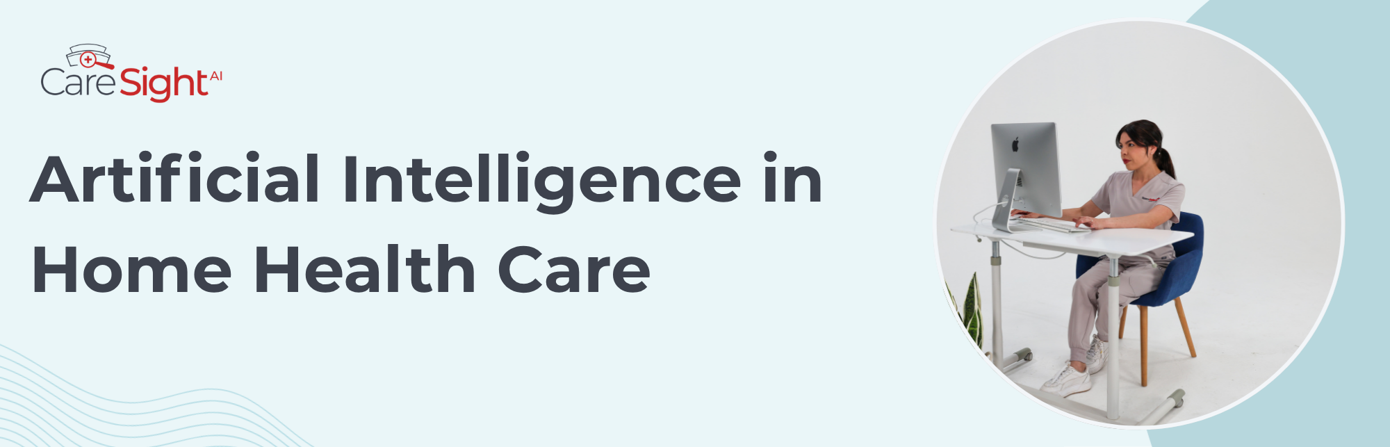CareSight AI banner with the headline 'Artificial Intelligence in Home Health Care' and a circular photo of a clinician at a computer on the right.