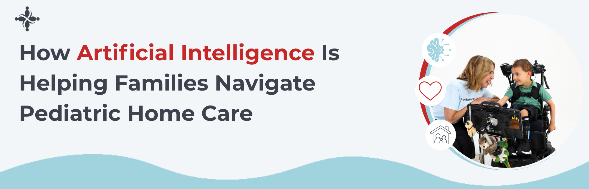 How Artificial Intelligence is Helping Families Navigate Pediatric Home care Hero banner: article title about AI helping families with pediatric home care; right shows mother and child in a wheelchair with icons on circular badges.